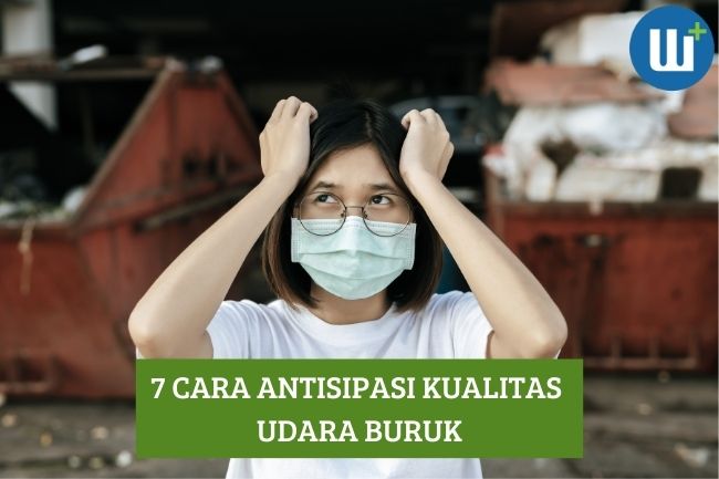 7 Cara Antisipasi Kualitas Udara Buruk